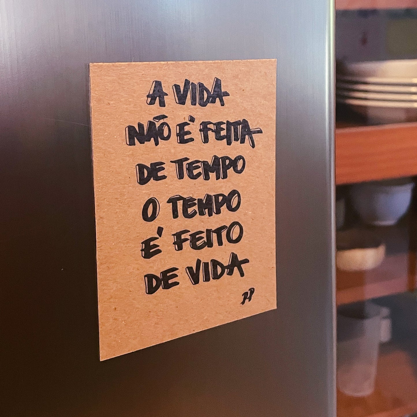 Imã: A vida não é feita de tempo. O tempo é feito de vida.