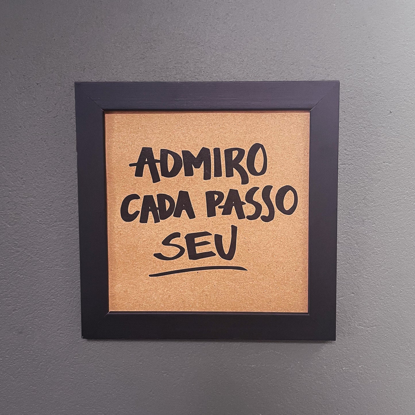 Quadro Decorativo: Admiro cada passo seu