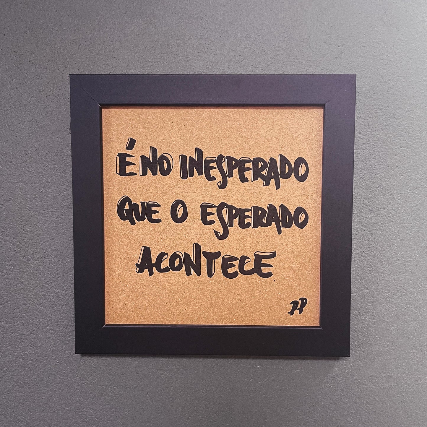 Quadro Decorativo: É no inesperado que o esperado acontece